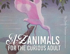A-Z Animals for the Curious Adult - Eastman, Julie