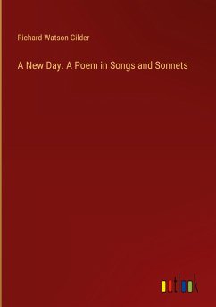 A New Day. A Poem in Songs and Sonnets - Gilder, Richard Watson