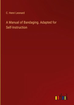 A Manual of Bandaging. Adapted for Self-Instruction