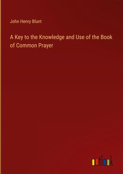 A Key to the Knowledge and Use of the Book of Common Prayer