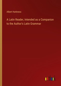 A Latin Reader, Intended as a Companion to the Author's Latin Grammar