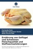 Ernährung von Geflügel und Schweinen: Fleischqualität und Stoffwechselstörungen