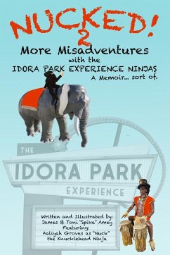 NUCKED! 2 - More Misadventures with the IDORA PARK EXPERIENCE NINJAS - Amey, James M; Amey, Toni L