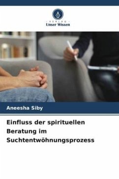 Einfluss der spirituellen Beratung im Suchtentwöhnungsprozess - Siby, Aneesha