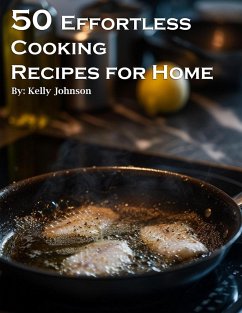 50 Effortless Cooking Recipes for Home - Johnson, Kelly