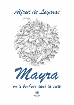Mayra ou le bonheur dans la secte - Alfred de Loyarac