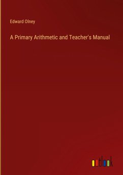 A Primary Arithmetic and Teacher's Manual - Olney, Edward