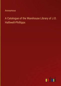 A Catalogue of the Warehouse Library of J.O. Halliwell-Phillipps - Anonymous