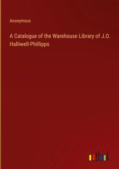 A Catalogue of the Warehouse Library of J.O. Halliwell-Phillipps