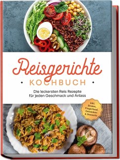 Reisgerichte Kochbuch: Die leckersten Reis Rezepte für jeden Geschmack und Anlass - inkl. Broten, Fingerfood, Getränken & Desserts - Niehaus, Maxim