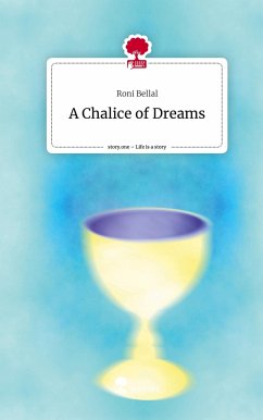 A Chalice of Dreams. Life is a Story - story.one - Bellal, Roni
