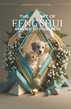 The Art of Feng Shui applied to your Pets - Estrada, Gonzalo