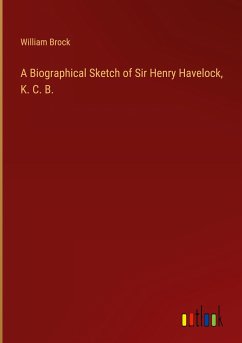 A Biographical Sketch of Sir Henry Havelock, K. C. B. - Brock, William