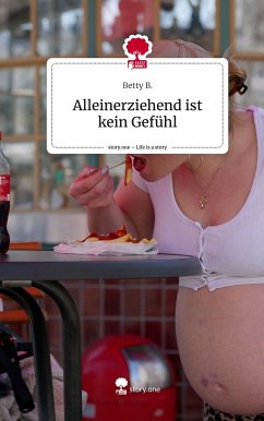 Alleinerziehend ist kein Gefühl. Life is a Story - story.one - B., Betty