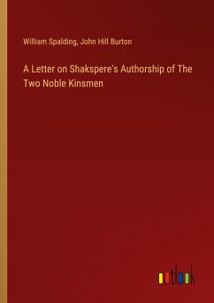 A Letter on Shakspere's Authorship of The Two Noble Kinsmen - Spalding, William; Burton, John Hill