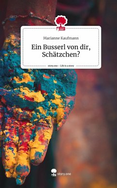 Ein Busserl von dir, Schätzchen?. Life is a Story - story.one - Kaufmann, Marianne
