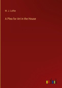 A Plea for Art in the House - Loftie, W. J.