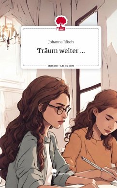 Träum weiter .... Life is a Story - story.one - Rösch, Johanna