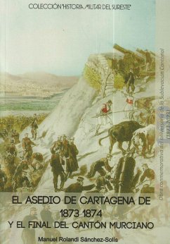 El asedio de Cartagena de 1873-1874 y el final del Cantón Murciano