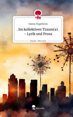 . Im kollektiven Traum(a) . - Lyrik und Prosa. Life is a Story - story.one - Hygelheim, Danny
