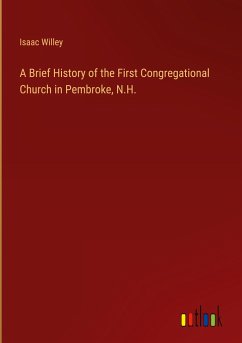 A Brief History of the First Congregational Church in Pembroke, N.H. - Willey, Isaac