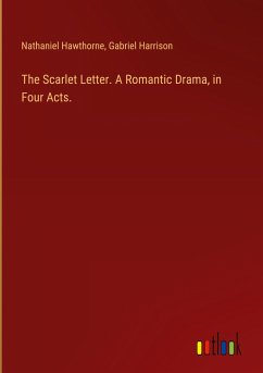 The Scarlet Letter. A Romantic Drama, in Four Acts.