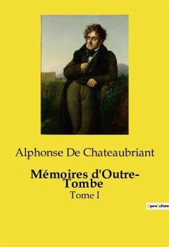 Mémoires d'Outre­ Tombe - Chateaubriant, Alphonse De