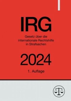 Gesetz über die internationale Rechtshilfe in Strafsachen - IRG 2024 - Studier, Ronny