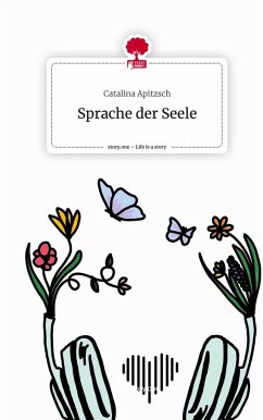 Sprache der Seele. Life is a Story - story.one - Apitzsch, Catalina