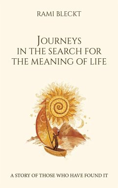 JOURNEYS IN THE SEARCH FOR THE MEANING OF LIFE A story of those who have found it - Bleckt, Rami