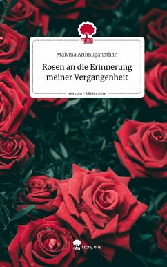 Rosen an die Erinnerung meiner Vergangenheit. Life is a Story - story.one - Arumuganathan, Malvina