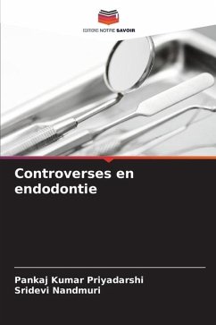Controverses en endodontie - Priyadarshi, Pankaj Kumar;Nandmuri, Sridevi