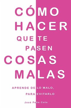 Cómo hacer que te pasen cosas malas - Coto, José Peña