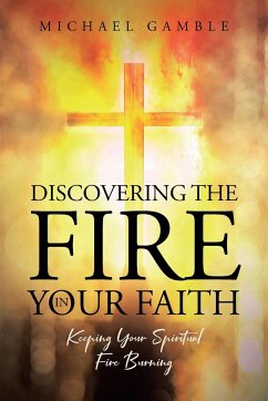 Discovering the Fire in Your Faith - Gamble, Michael