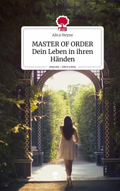 MASTER OF ORDER Dein Leben in ihren Händen. Life is a Story - story.one - Heyne, Alica
