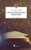 Als das Leben sich das Leben nahm. Life is a Story - story.one