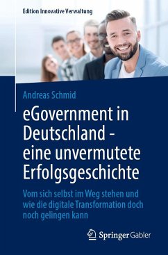 eGovernment in Deutschland - eine unvermutete Erfolgsgeschichte - Schmid, Andreas