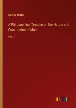 A Philosophical Treatise on the Nature and Constitution of Man - Harris, George