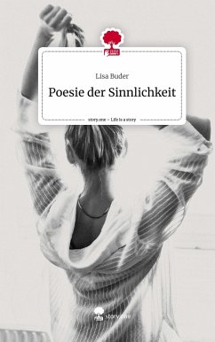 Poesie der Sinnlichkeit. Life is a Story - story.one - Buder, Lisa