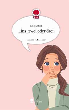 Eins, zwei oder drei. Life is a Story - story.one - Zibell, Klara