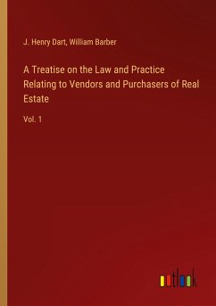 A Treatise on the Law and Practice Relating to Vendors and Purchasers of Real Estate - Dart, J. Henry; Barber, William