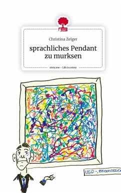 sprachliches Pendant zu murksen. Life is a Story - story.one - Zelger, Christina