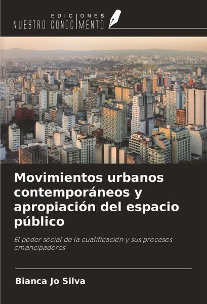 Movimientos urbanos contemporáneos y apropiación del espacio público Movimientos urbanos contemporáneos y apropiación del espacio público