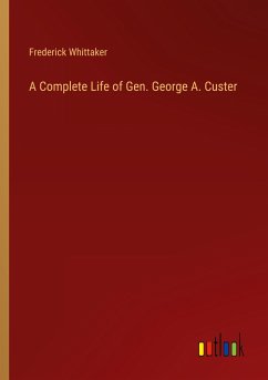 A Complete Life of Gen. George A. Custer