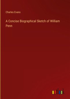 A Concise Biographical Sketch of William Penn - Evans, Charles