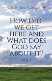 How Did We Get Here and What Does God Say About It? Vol. 1