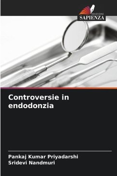 Controversie in endodonzia - Priyadarshi, Pankaj Kumar;Nandmuri, Sridevi