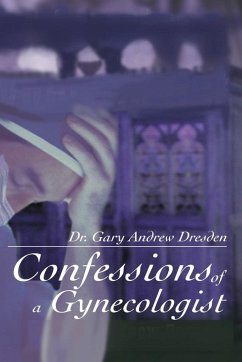 Confessions of A Gynecologist - Dresden, Gary Andrew