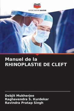 Manuel de la RHINOPLASTIE DE CLEFT - Mukherjee, Debjit;S. Kurdekar, Raghavendra;Singh, Ravindra Pratap