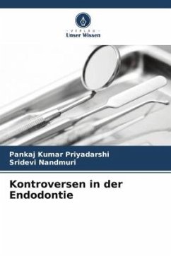 Kontroversen in der Endodontie - Priyadarshi, Pankaj Kumar;Nandmuri, Sridevi